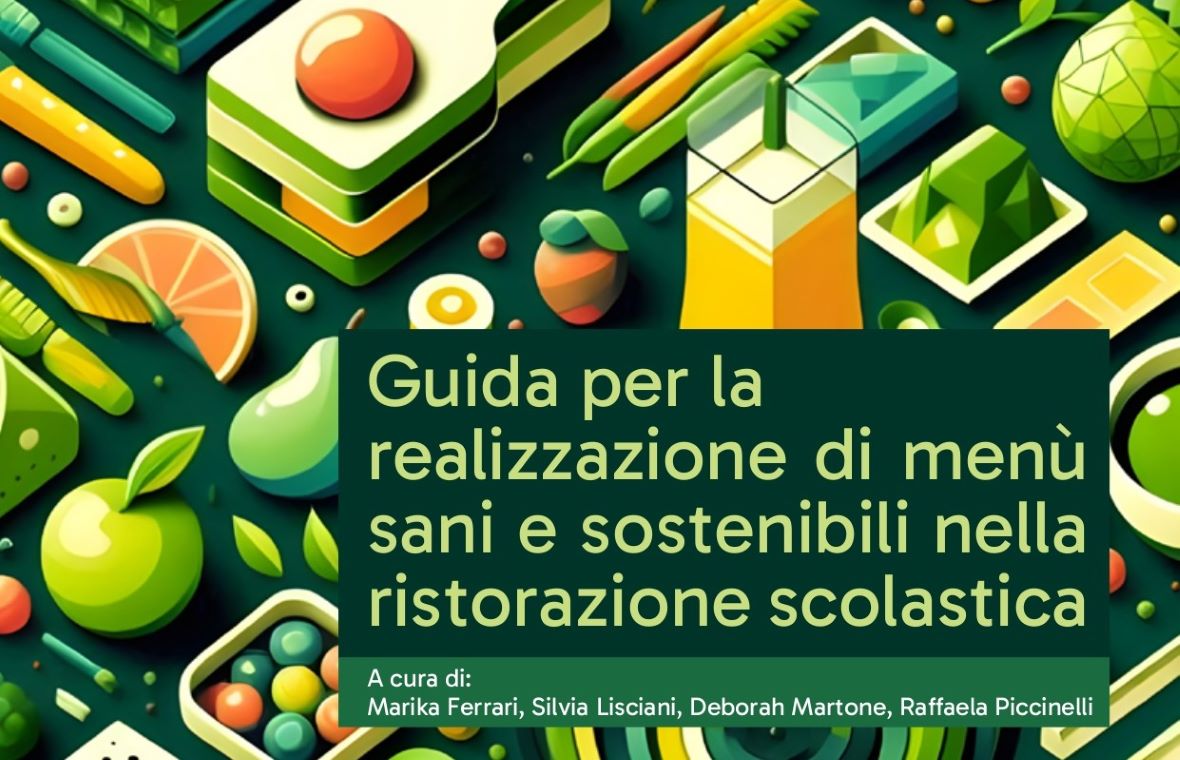 Guida per la realizzazione di menù sani e sostenibili nella ristorazione scolastica Guida per la realizzazione di menù sani e sostenibili nella ristorazione scolastica