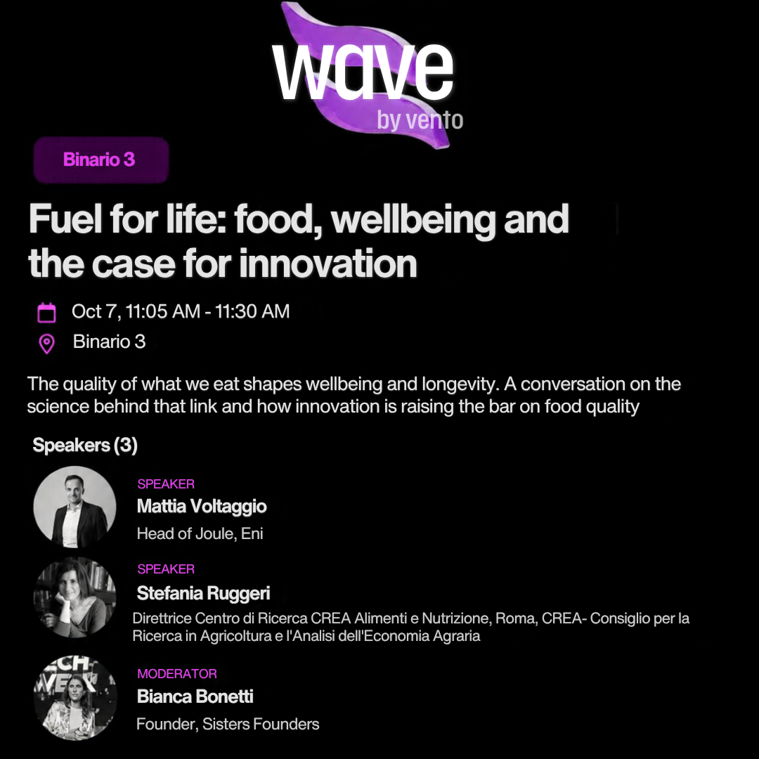 Stefania Ruggeri Direttrice del Centro di Ricerca CREA Alimenti e Nutrizione &egrave; invited speaker nel panel: &ldquo;Fuel for life: food, wellbeing and the case for innovation" "The quality of what we eat shapes wellbeing and longevity. A conversation on the science behind that link and how innovation is raising the bar on food quality&rdquo;nell&rsquo;ambito della manifestazione WAVE by Vento &ndash; ENI