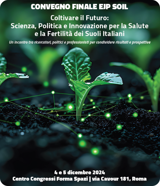 Convegno finale del programma H2020 EJP SOIL “Coltivare il Futuro: Scienza, Politica e Innovazione per la Salute e la Fertilità dei Suoli Italiani”