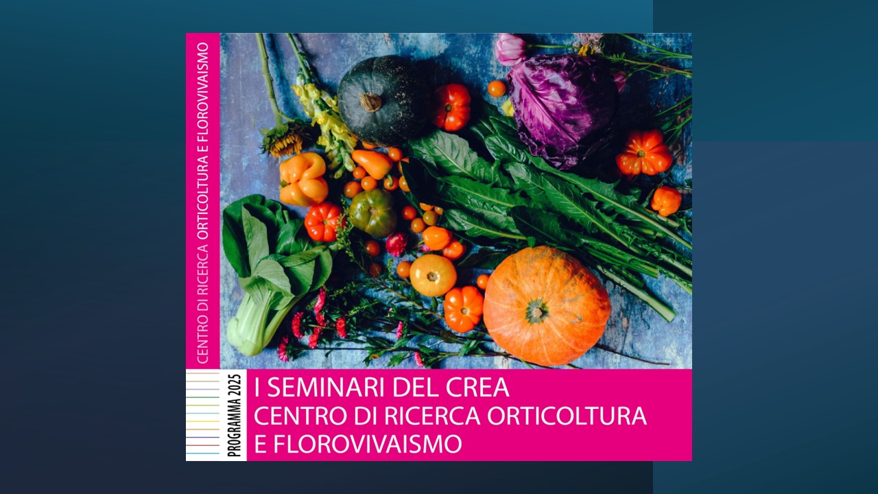 Seminari del CREA Orticoltura e Florovivaismo, secondo semestre 2025 Seminari del CREA Orticoltura e Florovivaismo, secondo semestre 2025